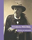 Frédéric Mistral : Illustre et méconnu by 