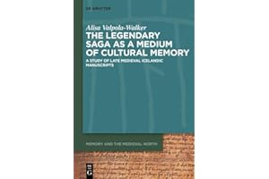 The Legendary Saga as a Medium of Cultural Memory: A Study of Late Medieval Icelandic Manuscripts (Memory and the Medieval No