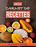 MON CARNET DE RECETTES: MES 50 RECETTES DE CUISINE PRÉFÉRÉES (French Edition) by An.Na.Ka Editions