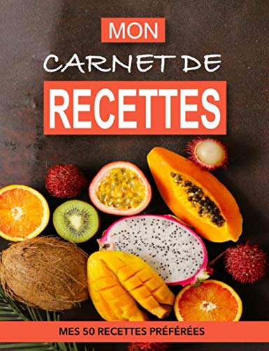 MON CARNET DE RECETTES: MES 50 RECETTES DE CUISINE PRÉFÉRÉES (French Edition) by An.Na.Ka Editions
