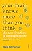 Your Brain Knows More Than You Think: the new frontiers of neuroplasticity Niels Birbaumer Author