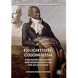 Enlightened Colonialism: Civilization Narratives and Imperial Politics in the Age of Reason (Cambridge Imperial and Post-Colonial Studies Series)