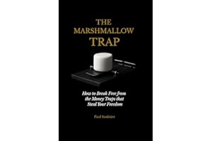 The Marshmallow Trap: How to Break Free from the Money Traps That Steal Your Freedom