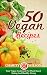 VEGAN COOKBOOK: 50 Vegan Recipes: Your Vegan Cookbook For Plant Based Eating And Healthy Living (Health Wealth & Happiness 47)
