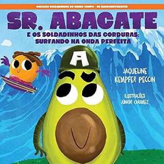 Livro Sr. Abacate: E os Soldadinhos das Gorduras Surfando na Onda Perfeita (Coleção Soldadinhos do Nosso Corpo Livro 1)