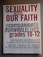 Sexuality and Our Faith a companion to our Whole Lives grades 10-12 1558963979 Book Cover