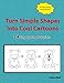 Turn Simple Shapes into Cool Cartoons: 24 Step by Step Tutorials by Diane Bell