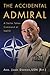 The Accidental Admiral: A Sailor Takes Command at NATO