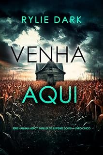 Livro Venha Aqui (Série Hannah Mercy: Thriller de Suspense do FBI — Livro Cinco)