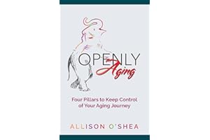 Openly Aging: 4 Pillars to Keep Control of Your Aging Journey