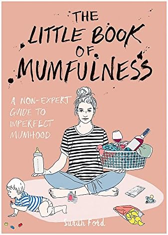 The Little Book of Mumfulness: A Non-Expert Guide to Imperfect Mumhood