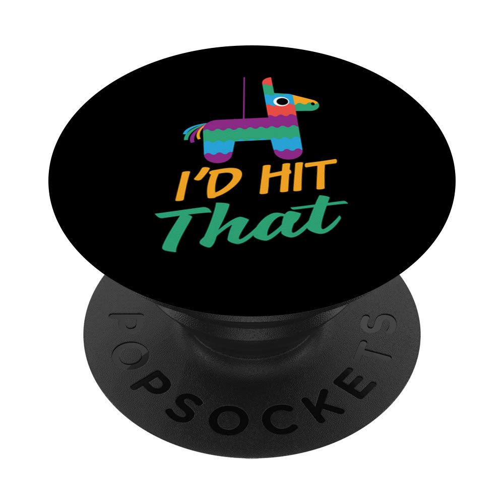 I'd Hit That Funny Mexican Pinata PopSockets PopGrip: Swappable Grip for Phones & Tablets