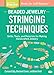 Beaded Jewelry: Stringing Techniques: Skills, Tools, and Materials for Making Handcrafted Jewelry. A Storey BASICS® Title
