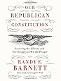 Our Republican Constitution: Securing the Liberty and Sovereignty of We the People