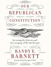 Our Republican Constitution: Securing the Liberty and Sovereignty of We the People