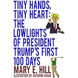 Tiny Hands, Tiny Heart: The Lowlights of President Trump's First 100 Days