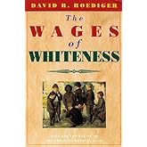 The Wages of Whiteness: Race and the Making of the American Working Class