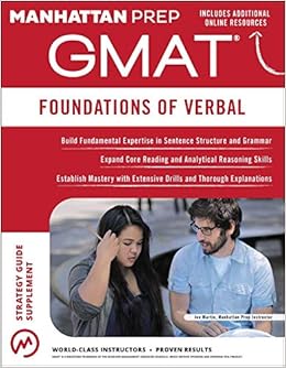 GMAT Foundations of Verbal (Manhattan Prep GMAT Strategy Guides) GMAT Foundations of Verbal (Manhattan Prep GMAT Strategy Guides)
