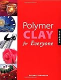 Polymer Clay for Everyone by Suzann Thompson