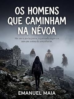 Livro Os Homens que Caminham na Névoa: Na serra portuguesa, o passado regressa sempre antes do amanhecer. (As Crónicas de Valverde Livro 3)