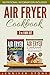 Air Fryer Cookbook Box Set (2 in 1): Best Everyday Air Fryer Recipes That Make Your Life Simpler by 