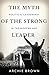 The Myth of the Strong Leader: Political Leadership in the Modern Age