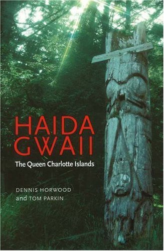 Haida Gwaii: The Queen Charlotte Islands by Tom Parkin, Dennis Horwood