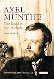Axel Munthe: The Road to San Michele by Bengt Jangfeldt