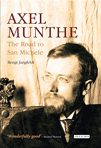 Axel Munthe: The Road to San Michele by Bengt Jangfeldt