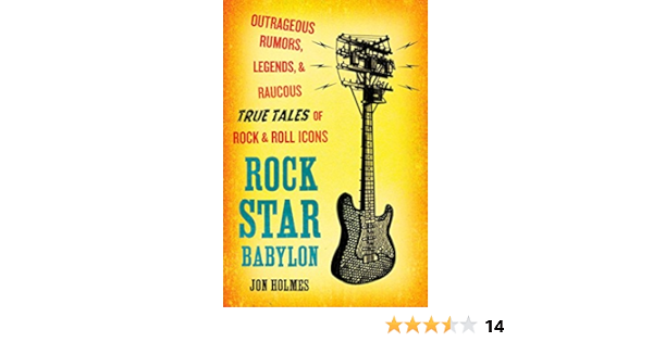 Rock Star Babylon Outrageous Rumors Legends And Raucous True Tales Of Rock And Roll Icons Holmes Jon 9780452289413 Amazon Com Books