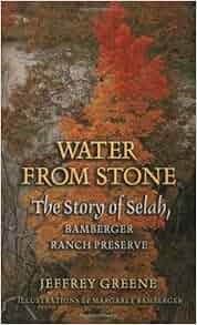 Water From Stone The Story Of Selah Bamberger Ranch