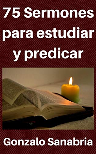 75 Sermones para estudiar y predicar: Predicas escritas para enseñar (Spanish Edition) by Gonzalo Sanabria