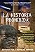 La historia prohibida: Las tecnologías prehistóricas, la intervención extraterrestre y la información sobre los verdaderos orígenes de la civilización (Spanish Edition)