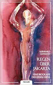 Regen Uber Jakarta: Eine Biografie des Erwachens (German Edition 
