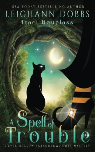 A Spell Of Trouble (Silver Hollow Paranormal Cozy Mystery Series) (Volume 1)