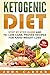 Ketogenic Diet: Step By Step Guide And 70+ Low Carb, Proven Recipes For Rapid Weight Loss by 