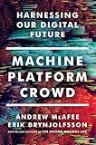 Machine, Platform, Crowd: Harnessing Our Digital Future