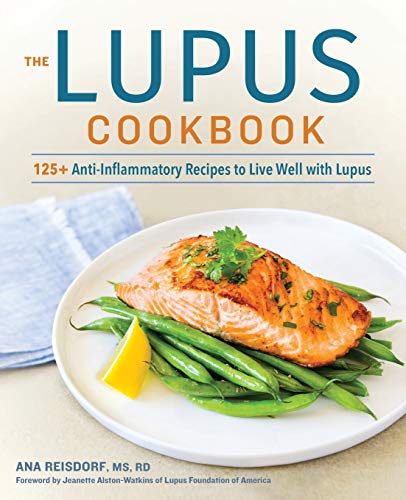 The Lupus Cookbook: 125+ Anti-Inflammatory Recipes to Live Well With Lupus The Lupus Cookbook: 125+ Anti-Inflammatory Recipes to Live Well With Lupus