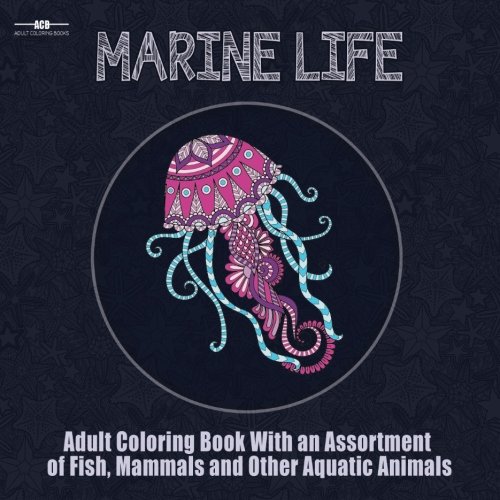 Marine Life Adult Coloring Book: Aquatic Animals Coloring Book for Adults With an Assortment of Fish, Mammals, Birds, Shellfish and More! (8.5 x 8.5 Inches - Blue) by ACB | Adult Coloring Books