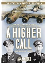 A Higher Calling: An Incredible True Story of Combat and Chivalry in the War-Torn Skies of World War II (Library Edition)