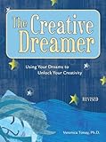 The Creative Dreamer: Using Your Dreams to Unlock Your Creativity by Veronica Tonay