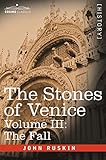 The Stones of Venice, Volume III - The Fall by John Ruskin