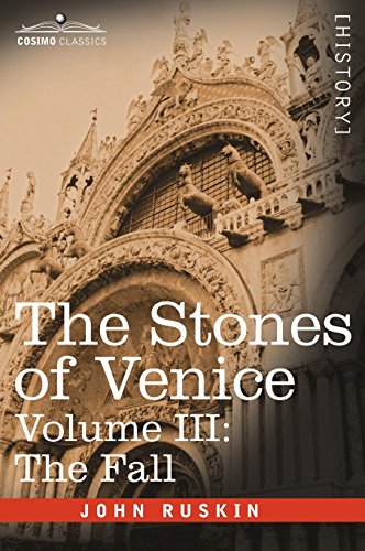 The Stones of Venice, Volume III - The Fall by John Ruskin