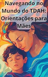 Livro Navegando no Mundo do TDAH: Orientações para Mães