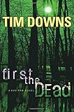 First the Dead (Bug Man Series #3) by Tim Downs