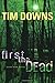 First the Dead (Bug Man Series #3) by Tim Downs