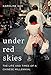 Under Red Skies: The Life and Times of a Chinese Millennial by Karoline Kan