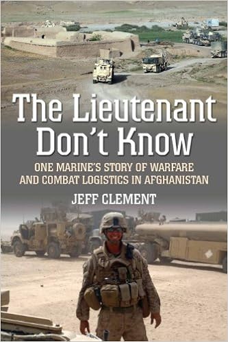 Amazon Com The Lieutenant Don T Know One Marine S Story Of Warfare And Combat Logistics In Afghanistan Clement Jeffrey Books Amazon Com The Lieutenant Don T Know One Marine S Story Of Warfare And Combat Logistics In Afghanistan Clement Jeffrey Books