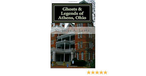 Amazon Com Ghosts Legends Of Athens Ohio 9781500448684 Lantz Nicholas A Books