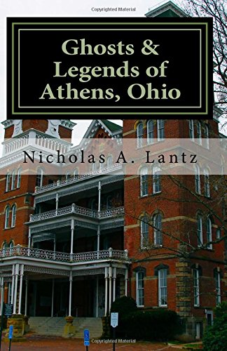 Amazon Com Ghosts Legends Of Athens Ohio 9781500448684 Lantz Nicholas A Books